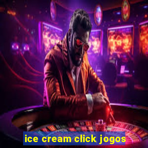 ice cream click jogos